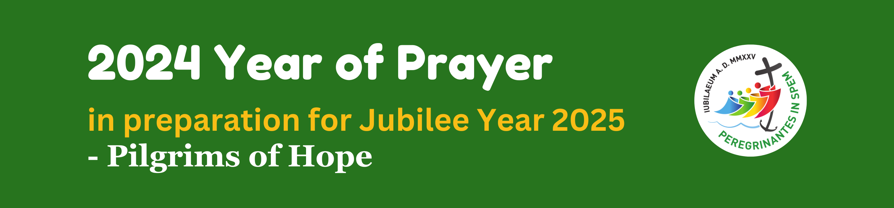 2024 Year of Prayer, in preparation for Jubilee Year 2025 - - Pilgrims of Hope